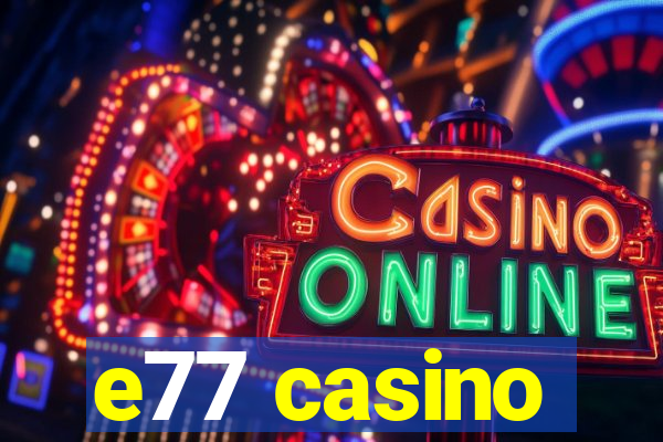 e77 casino